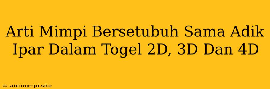 Arti Mimpi Bersetubuh Sama Adik Ipar Dalam Togel 2D, 3D Dan 4D