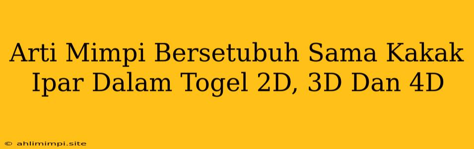 Arti Mimpi Bersetubuh Sama Kakak Ipar Dalam Togel 2D, 3D Dan 4D