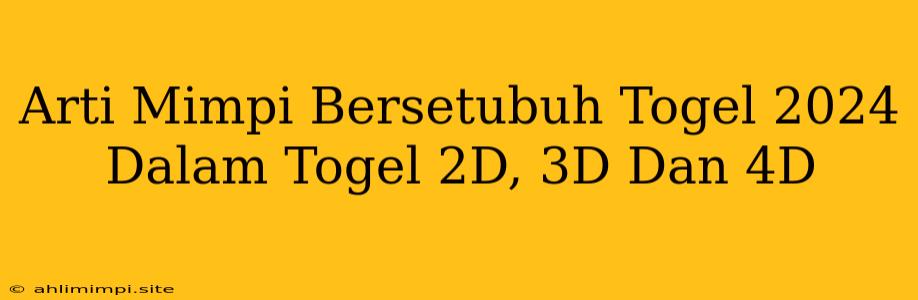 Arti Mimpi Bersetubuh Togel 2024 Dalam Togel 2D, 3D Dan 4D