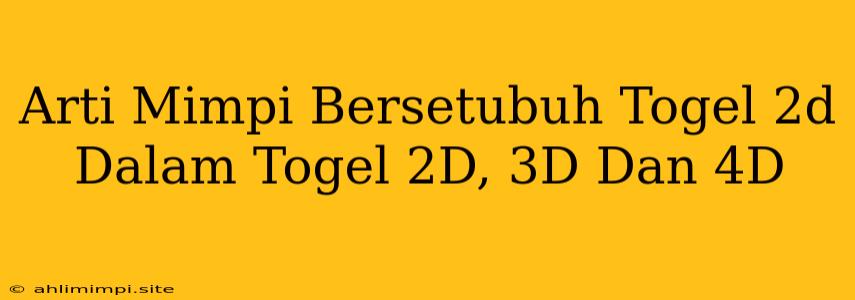 Arti Mimpi Bersetubuh Togel 2d Dalam Togel 2D, 3D Dan 4D