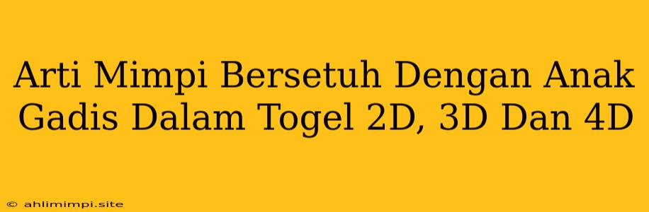 Arti Mimpi Bersetuh Dengan Anak Gadis Dalam Togel 2D, 3D Dan 4D