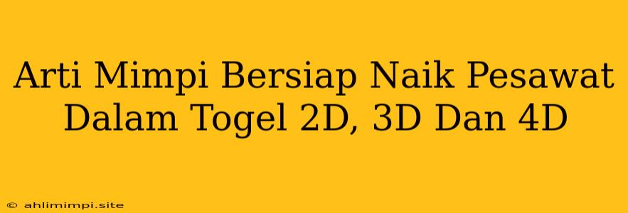 Arti Mimpi Bersiap Naik Pesawat Dalam Togel 2D, 3D Dan 4D