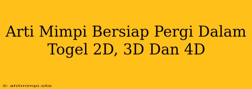 Arti Mimpi Bersiap Pergi Dalam Togel 2D, 3D Dan 4D