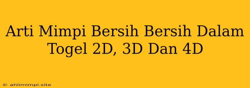 Arti Mimpi Bersih Bersih Dalam Togel 2D, 3D Dan 4D