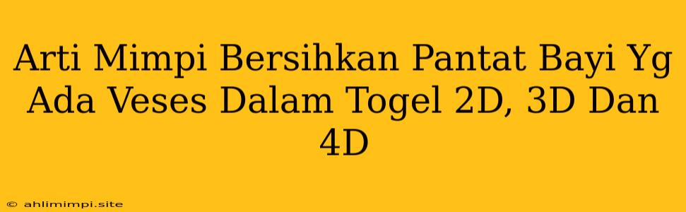 Arti Mimpi Bersihkan Pantat Bayi Yg Ada Veses Dalam Togel 2D, 3D Dan 4D