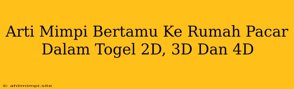 Arti Mimpi Bertamu Ke Rumah Pacar Dalam Togel 2D, 3D Dan 4D