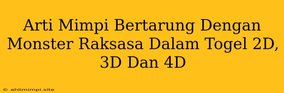 Arti Mimpi Bertarung Dengan Monster Raksasa Dalam Togel 2D, 3D Dan 4D