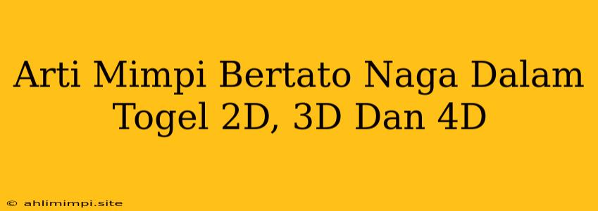 Arti Mimpi Bertato Naga Dalam Togel 2D, 3D Dan 4D