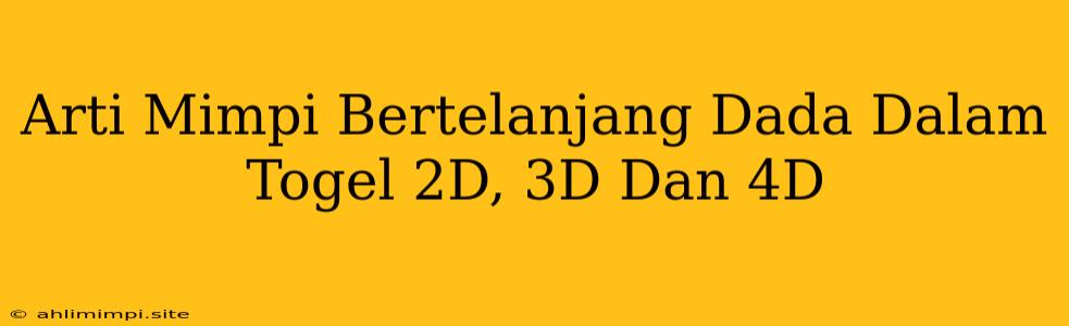 Arti Mimpi Bertelanjang Dada Dalam Togel 2D, 3D Dan 4D