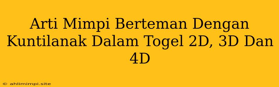 Arti Mimpi Berteman Dengan Kuntilanak Dalam Togel 2D, 3D Dan 4D