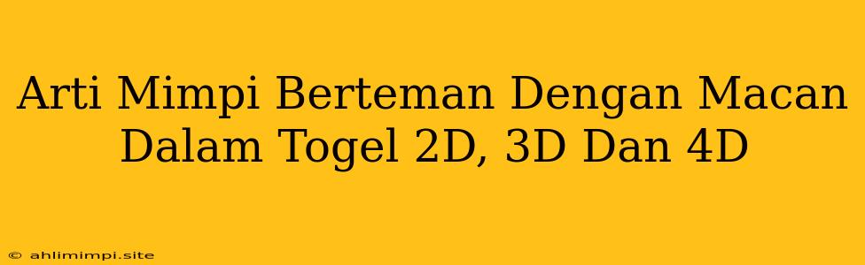 Arti Mimpi Berteman Dengan Macan Dalam Togel 2D, 3D Dan 4D