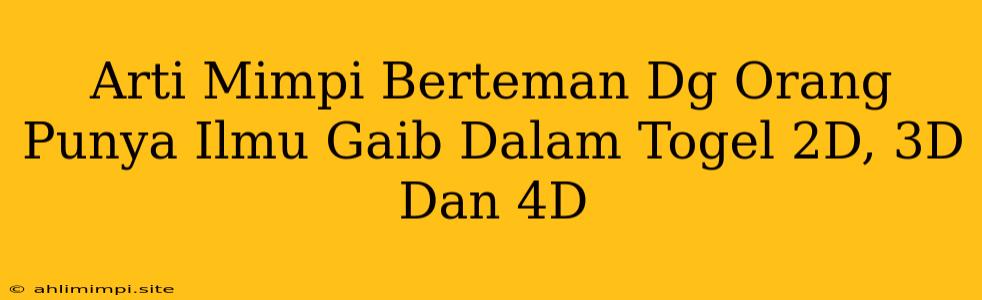 Arti Mimpi Berteman Dg Orang Punya Ilmu Gaib Dalam Togel 2D, 3D Dan 4D