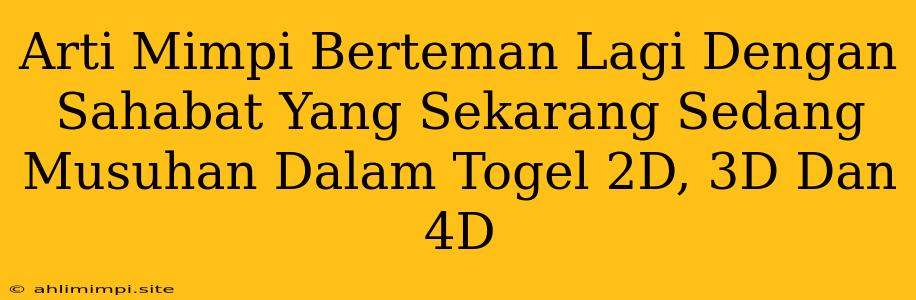 Arti Mimpi Berteman Lagi Dengan Sahabat Yang Sekarang Sedang Musuhan Dalam Togel 2D, 3D Dan 4D