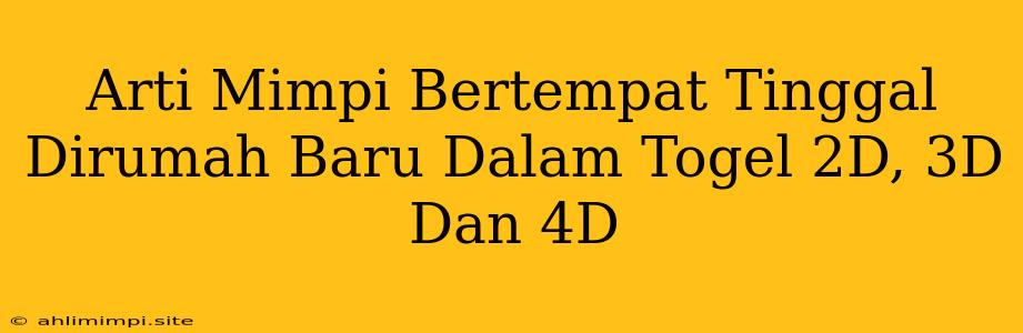 Arti Mimpi Bertempat Tinggal Dirumah Baru Dalam Togel 2D, 3D Dan 4D