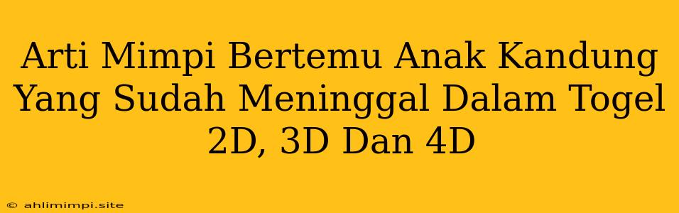 Arti Mimpi Bertemu Anak Kandung Yang Sudah Meninggal Dalam Togel 2D, 3D Dan 4D