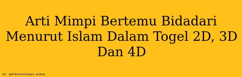 Arti Mimpi Bertemu Bidadari Menurut Islam Dalam Togel 2D, 3D Dan 4D