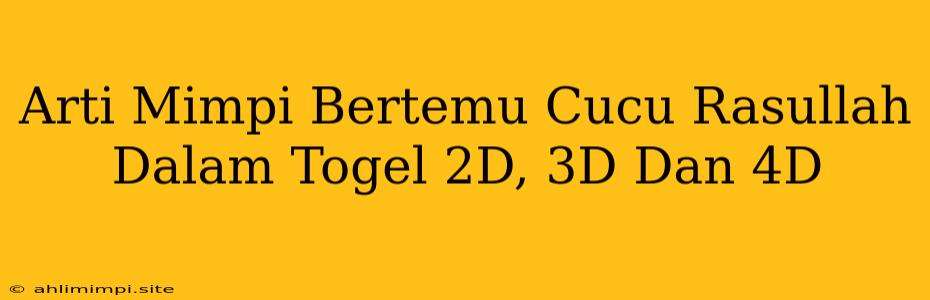 Arti Mimpi Bertemu Cucu Rasullah Dalam Togel 2D, 3D Dan 4D