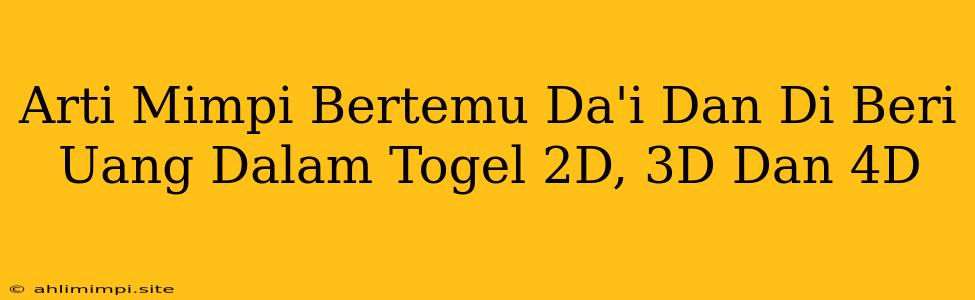 Arti Mimpi Bertemu Da'i Dan Di Beri Uang Dalam Togel 2D, 3D Dan 4D