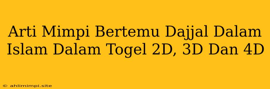 Arti Mimpi Bertemu Dajjal Dalam Islam Dalam Togel 2D, 3D Dan 4D