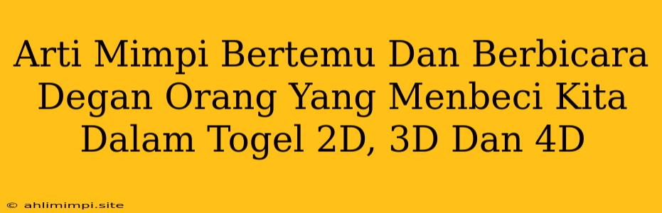 Arti Mimpi Bertemu Dan Berbicara Degan Orang Yang Menbeci Kita Dalam Togel 2D, 3D Dan 4D