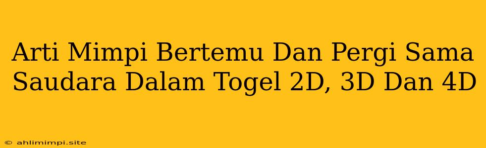 Arti Mimpi Bertemu Dan Pergi Sama Saudara Dalam Togel 2D, 3D Dan 4D