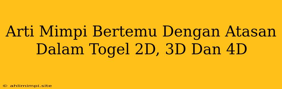 Arti Mimpi Bertemu Dengan Atasan Dalam Togel 2D, 3D Dan 4D