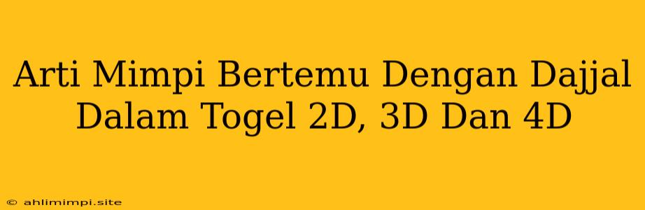 Arti Mimpi Bertemu Dengan Dajjal Dalam Togel 2D, 3D Dan 4D