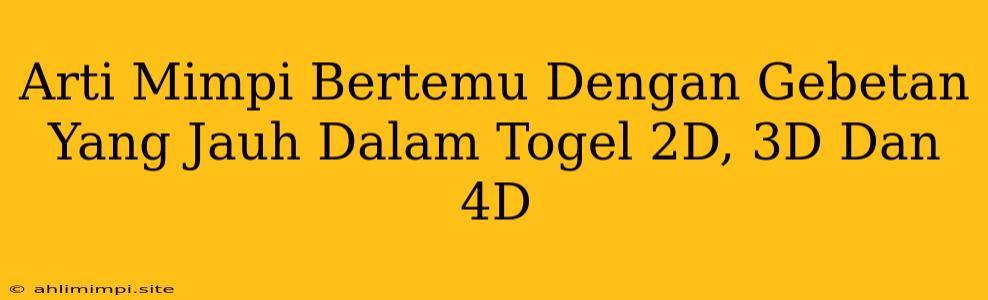 Arti Mimpi Bertemu Dengan Gebetan Yang Jauh Dalam Togel 2D, 3D Dan 4D