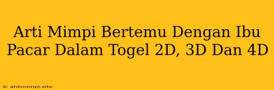 Arti Mimpi Bertemu Dengan Ibu Pacar Dalam Togel 2D, 3D Dan 4D