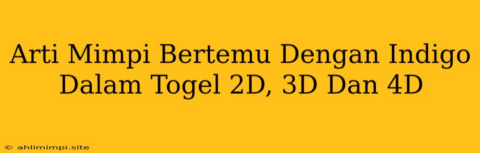 Arti Mimpi Bertemu Dengan Indigo Dalam Togel 2D, 3D Dan 4D