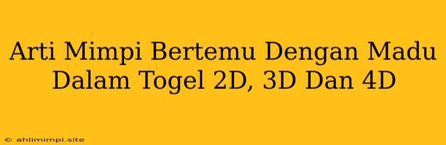 Arti Mimpi Bertemu Dengan Madu Dalam Togel 2D, 3D Dan 4D