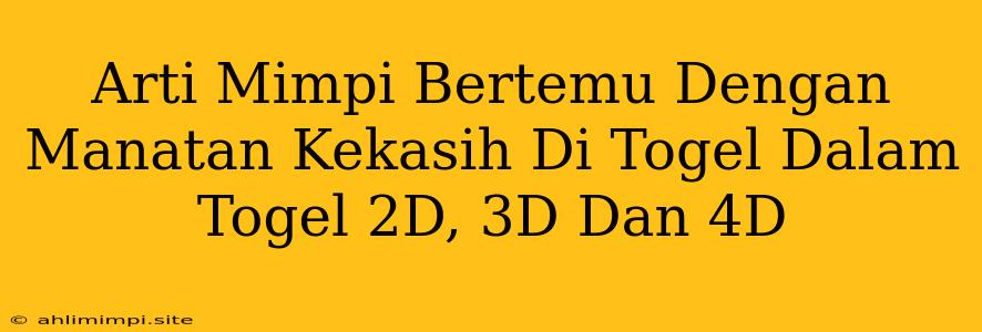 Arti Mimpi Bertemu Dengan Manatan Kekasih Di Togel Dalam Togel 2D, 3D Dan 4D