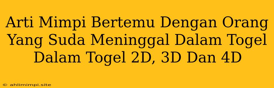 Arti Mimpi Bertemu Dengan Orang Yang Suda Meninggal Dalam Togel Dalam Togel 2D, 3D Dan 4D