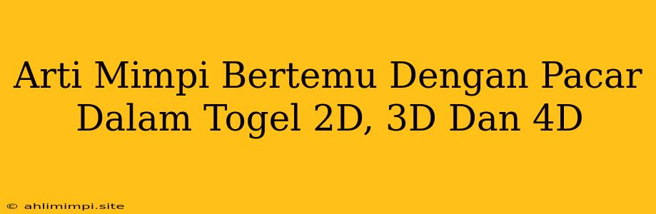 Arti Mimpi Bertemu Dengan Pacar Dalam Togel 2D, 3D Dan 4D