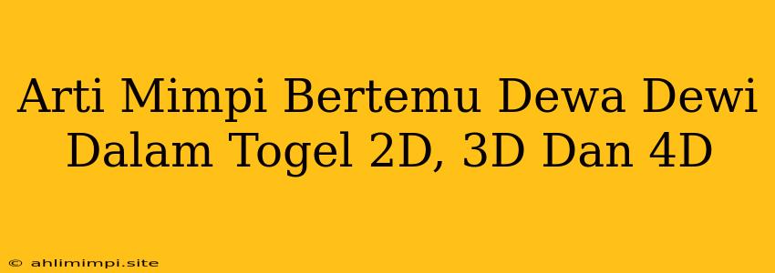 Arti Mimpi Bertemu Dewa Dewi Dalam Togel 2D, 3D Dan 4D