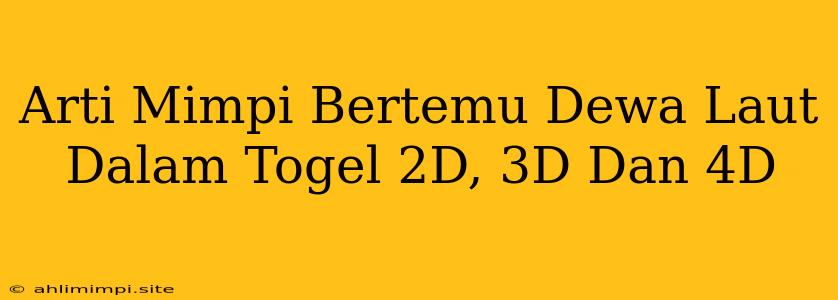 Arti Mimpi Bertemu Dewa Laut Dalam Togel 2D, 3D Dan 4D