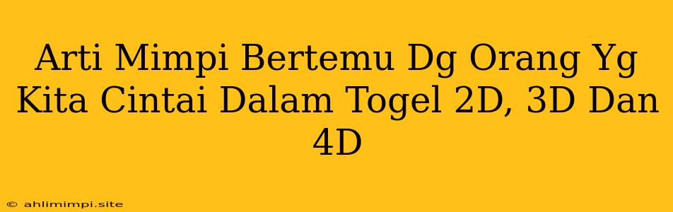 Arti Mimpi Bertemu Dg Orang Yg Kita Cintai Dalam Togel 2D, 3D Dan 4D