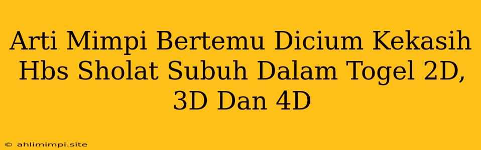 Arti Mimpi Bertemu Dicium Kekasih Hbs Sholat Subuh Dalam Togel 2D, 3D Dan 4D