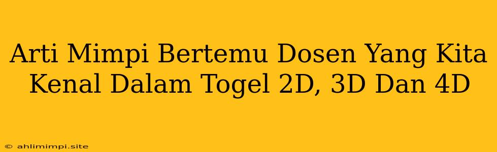 Arti Mimpi Bertemu Dosen Yang Kita Kenal Dalam Togel 2D, 3D Dan 4D