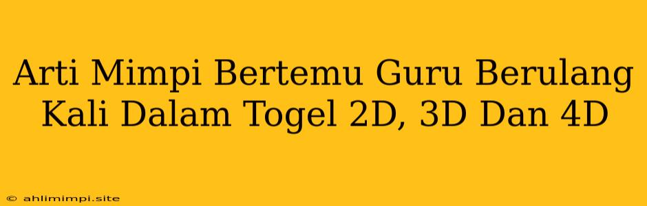 Arti Mimpi Bertemu Guru Berulang Kali Dalam Togel 2D, 3D Dan 4D