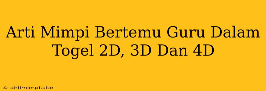 Arti Mimpi Bertemu Guru Dalam Togel 2D, 3D Dan 4D