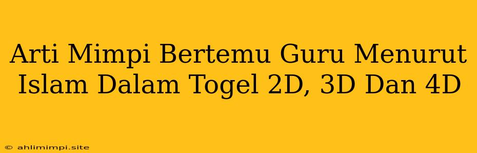 Arti Mimpi Bertemu Guru Menurut Islam Dalam Togel 2D, 3D Dan 4D