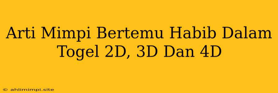 Arti Mimpi Bertemu Habib Dalam Togel 2D, 3D Dan 4D