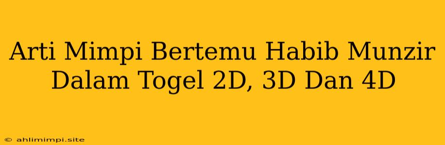 Arti Mimpi Bertemu Habib Munzir Dalam Togel 2D, 3D Dan 4D