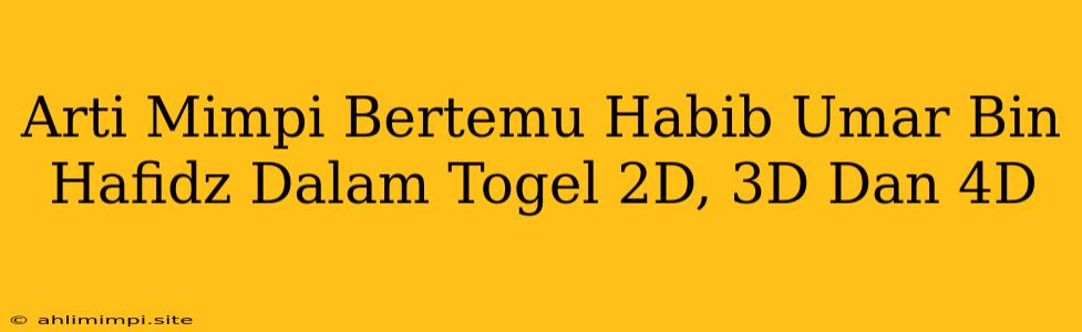 Arti Mimpi Bertemu Habib Umar Bin Hafidz Dalam Togel 2D, 3D Dan 4D