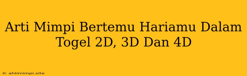 Arti Mimpi Bertemu Hariamu Dalam Togel 2D, 3D Dan 4D