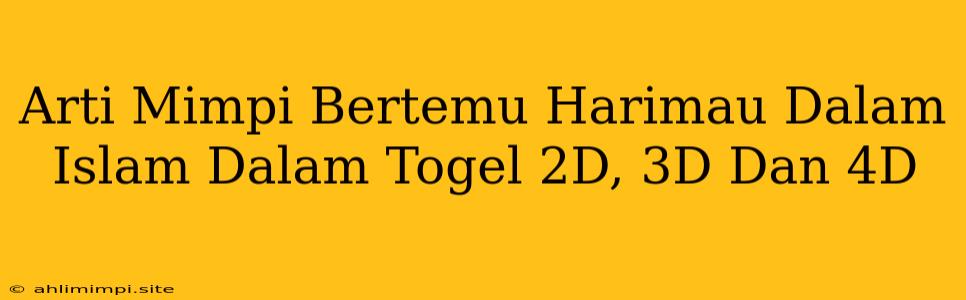 Arti Mimpi Bertemu Harimau Dalam Islam Dalam Togel 2D, 3D Dan 4D