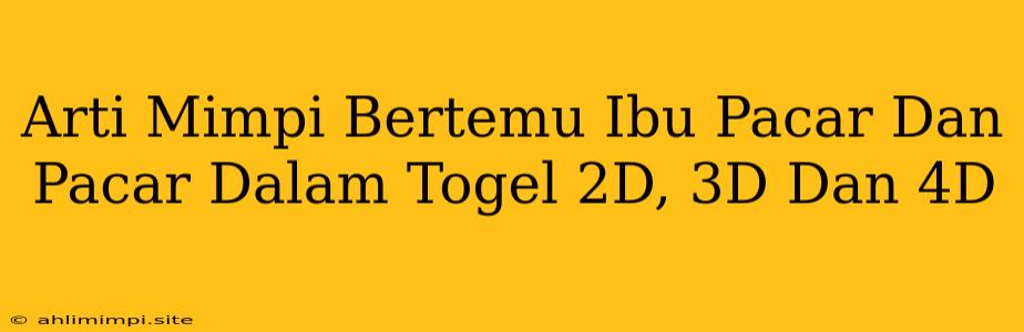 Arti Mimpi Bertemu Ibu Pacar Dan Pacar Dalam Togel 2D, 3D Dan 4D