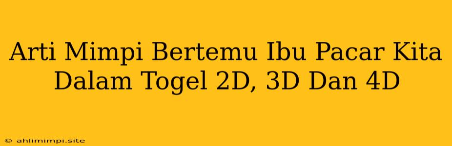 Arti Mimpi Bertemu Ibu Pacar Kita Dalam Togel 2D, 3D Dan 4D