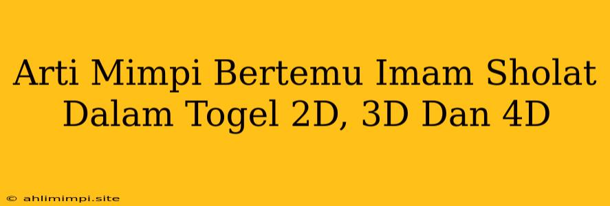 Arti Mimpi Bertemu Imam Sholat Dalam Togel 2D, 3D Dan 4D